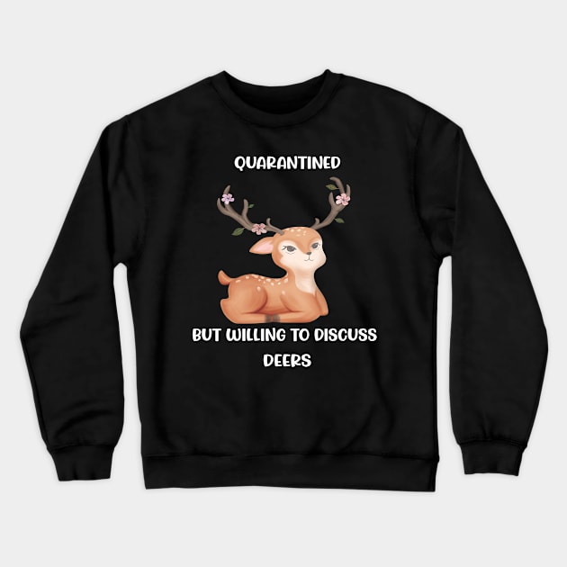 Quarantined But Willing To Discuss Deers Crewneck Sweatshirt by familycuteycom